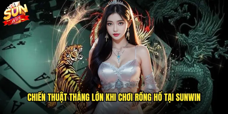 Rồng Hổ sunwin game bài đơn giản nhưng cực kỳ hấp dẫn 3 Chiến thuật thắng lớn khi chơi Rồng Hổ tại sunwin