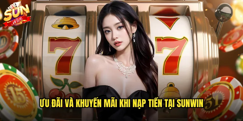 Nạp tiền sunwin siêu tốc với nhiều phương thức thanh toán 3 Ưu đãi và khuyến mãi khi nạp tiền tại sunwin