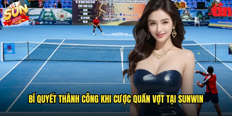 Quần vợt sunwin mang đến trải nghiệm cược thể thao đỉnh cao 3 Bí quyết thành công khi cược quần vợt tại sunwin