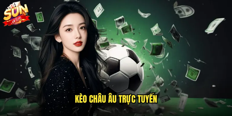 Kèo châu Âu trực tuyến