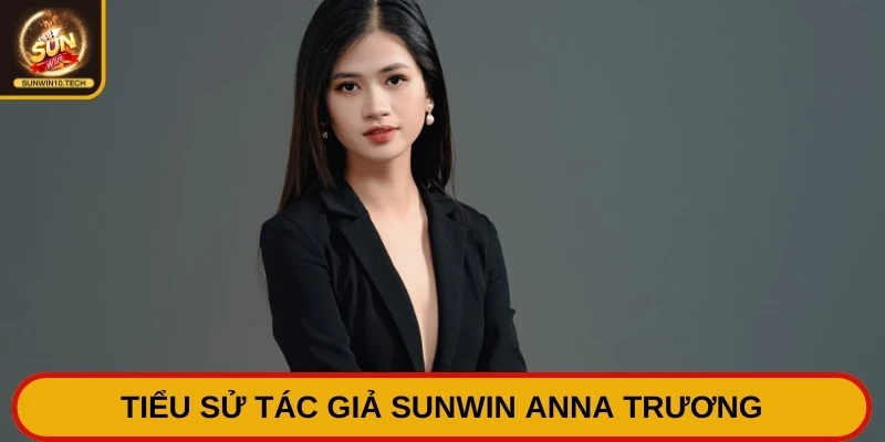 Tác Giả Anna Trương - Quá Trình Gắn Bó, Đồng Hành Với Sunwin 1 Tiểu sử tác giả Sunwin Anna Trương